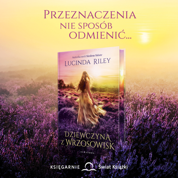 „Dziewczyna z wrzosowisk” Autor: Lucinda Riley.